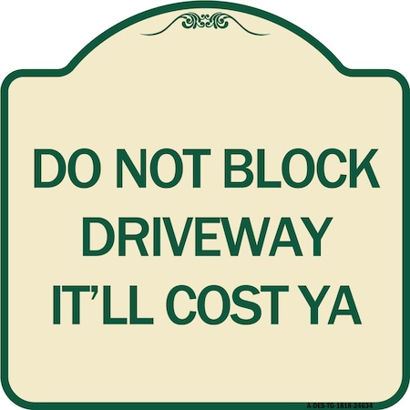 Do Not Block Driveway Itll Cost Ya Heavy-Gauge Aluminum Architectural Sign